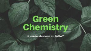 Scopri di più sull'articolo Green Chemistry: il verde sta bene su tutto?