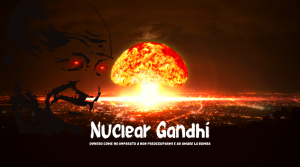 Scopri di più sull'articolo <strong>Nuclear Gandhi: ovvero come ho imparato a non preoccuparmi e ad amare la bomba</strong>